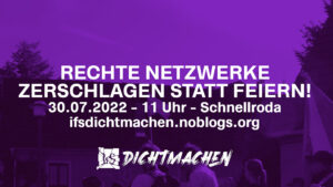 Rechte Netzwerke zerschlagen statt feiern! 30.07.2022, 11 Uhr, Schnellroda, ifsdichtmachen.noblogs.org